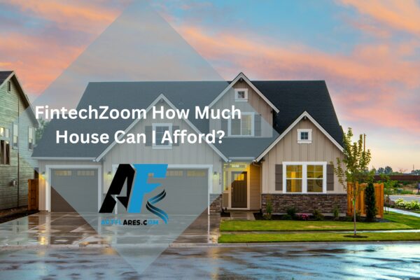 FintechZoom How Much House Can I Afford?